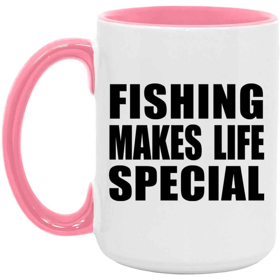 Fishing Makes Life Special - 15oz Accent Mug Pink