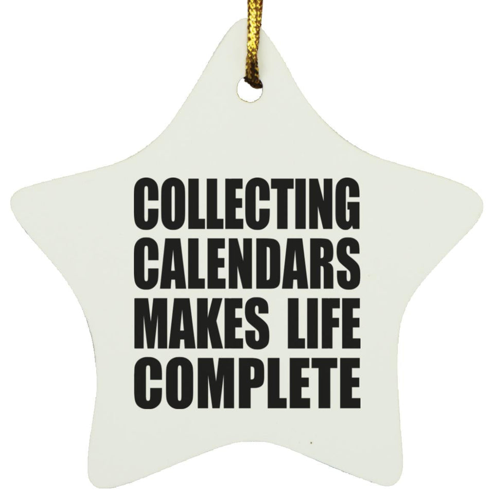 Collecting Calendars Makes Life Complete - Star Ornament