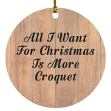 All I Want For Christmas Is More Croquet - Circle Ornament C