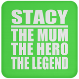Stacy The Mum The Hero The Legend - Drink Coaster