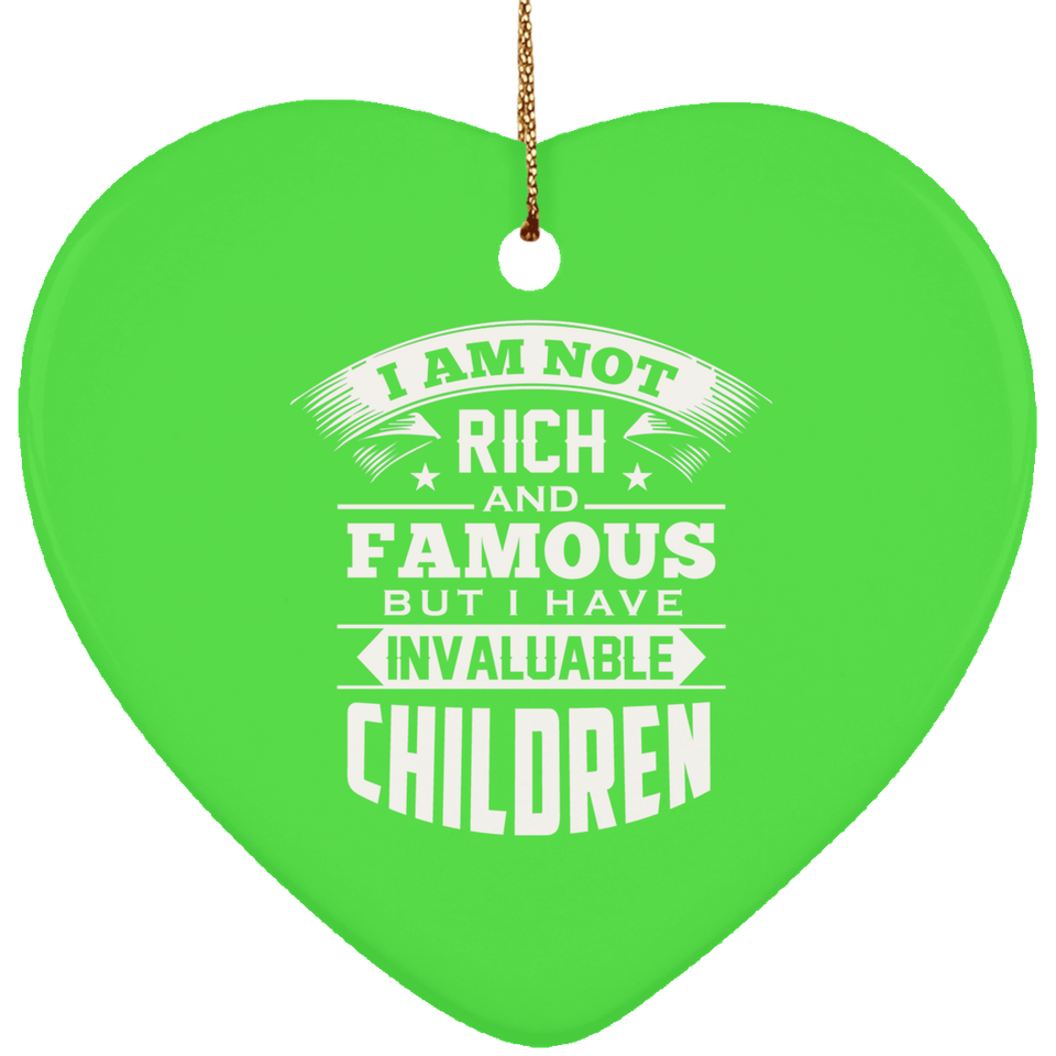 I Am Not Rich & Famous, But I Have Invaluable Children - Heart Ornament