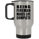 Being Fireman Makes Life Complete - Travel Mug Silver