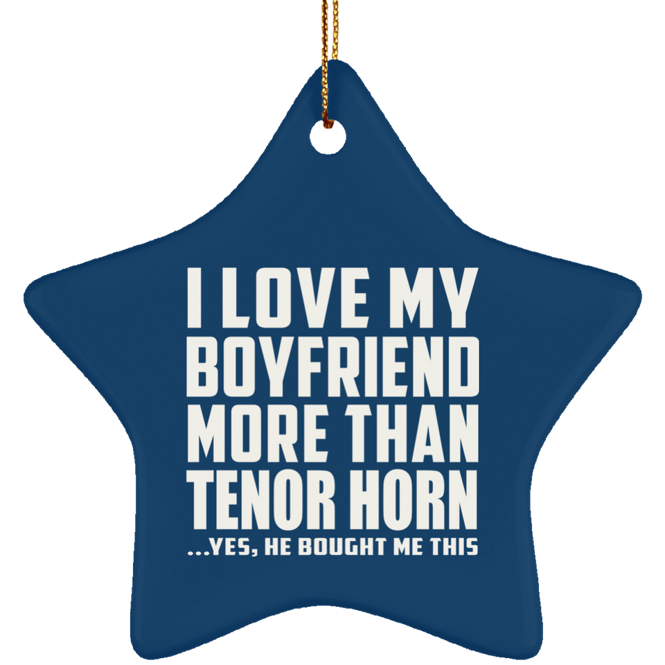 I Love My Boyfriend More Than Tenor Horn - Star Ornament