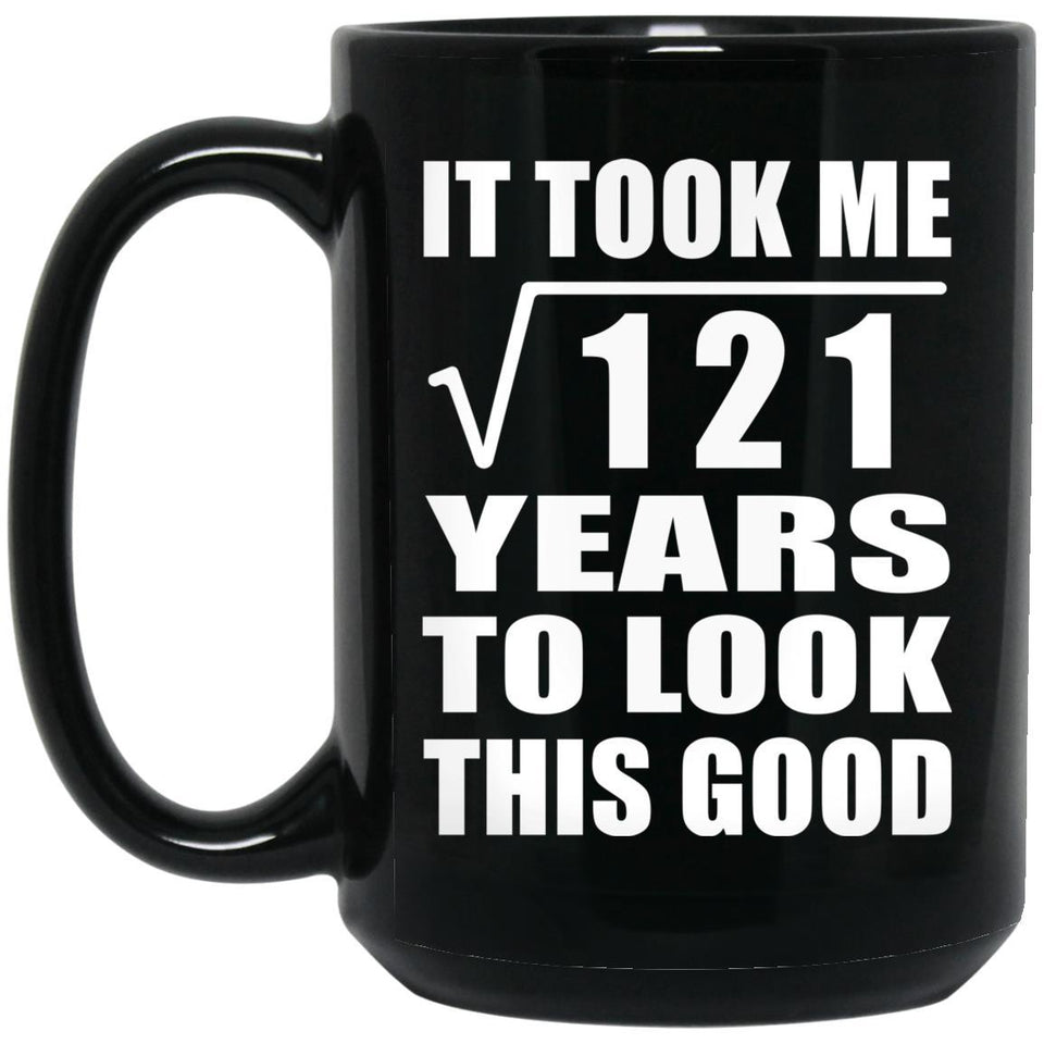 11th Birthday Took Square Root of 121 Years To Look Good - 15oz Coffee Mug Black