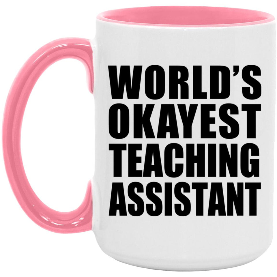 World's Okayest Teaching Assistant - 15oz Accent Mug Pink