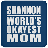 Shannon World's Okayest Mom - Drink Coaster