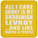 All I Care About Is My Ukrainian Levkoy - Drink Coaster