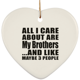 All I Care About Is My Brothers - Heart Ornament