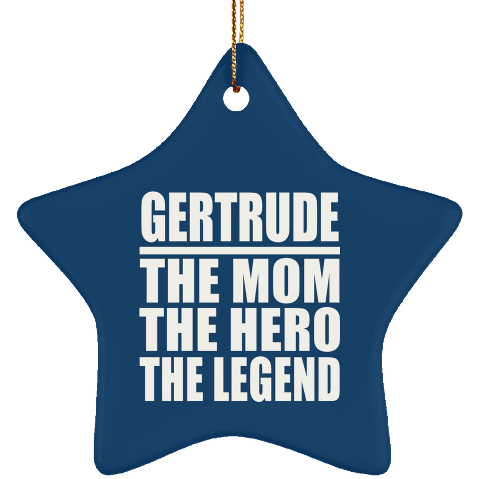 Gertrude The Mom The Hero The Legend - Star Ornament