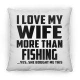I Love My Wife More Than Fishing - Throw Pillow