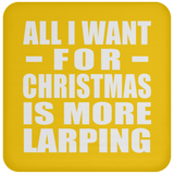 All I Want For Christmas Is More Larping - Coaster