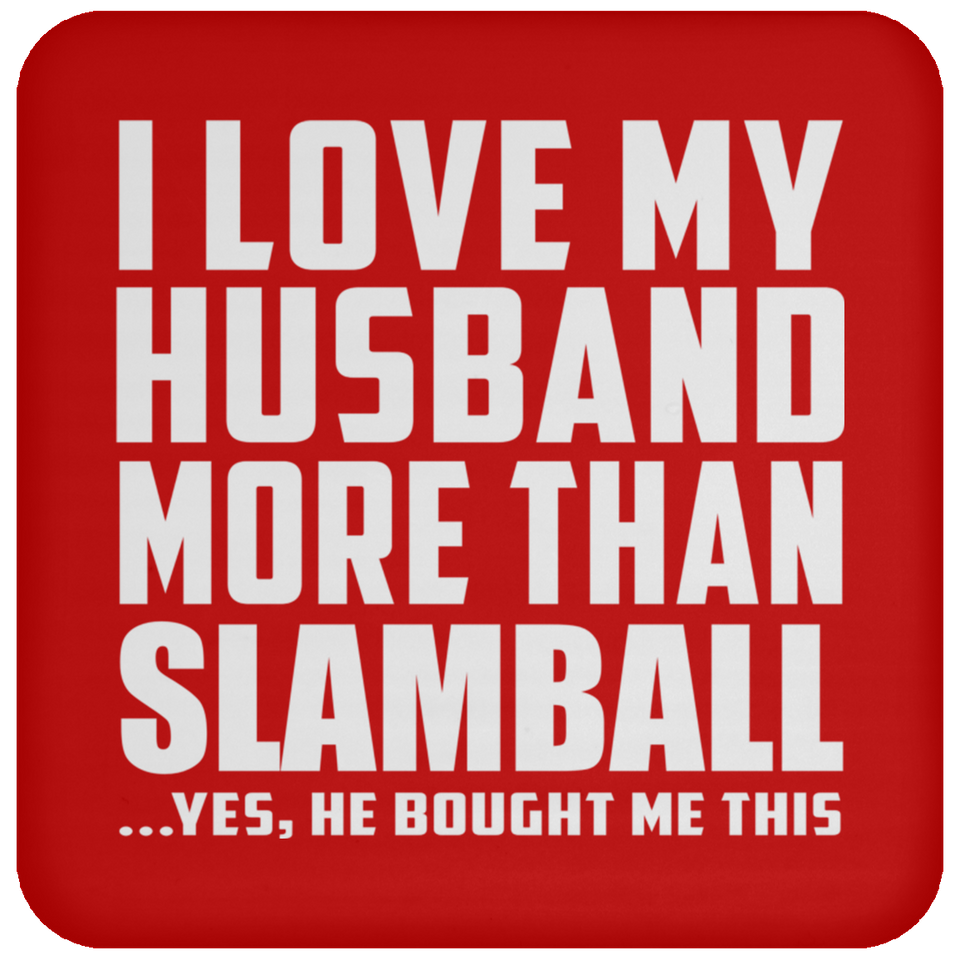 I Love My Husband More Than Slamball - Drink Coaster