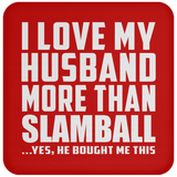 I Love My Husband More Than Slamball - Drink Coaster
