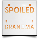 I Am Not Spoiled I Just Have The Best Grandma In The World - Poster Square