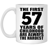 57th Birthday First 57 Years of Childhood Are The Hardest - 11oz Coffee Mug