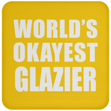World's Okayest Glazier - Drink Coaster
