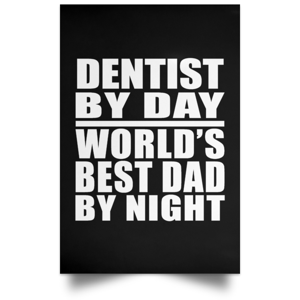 Dentist By Day World's Best Dad By Night - Poster Portrait