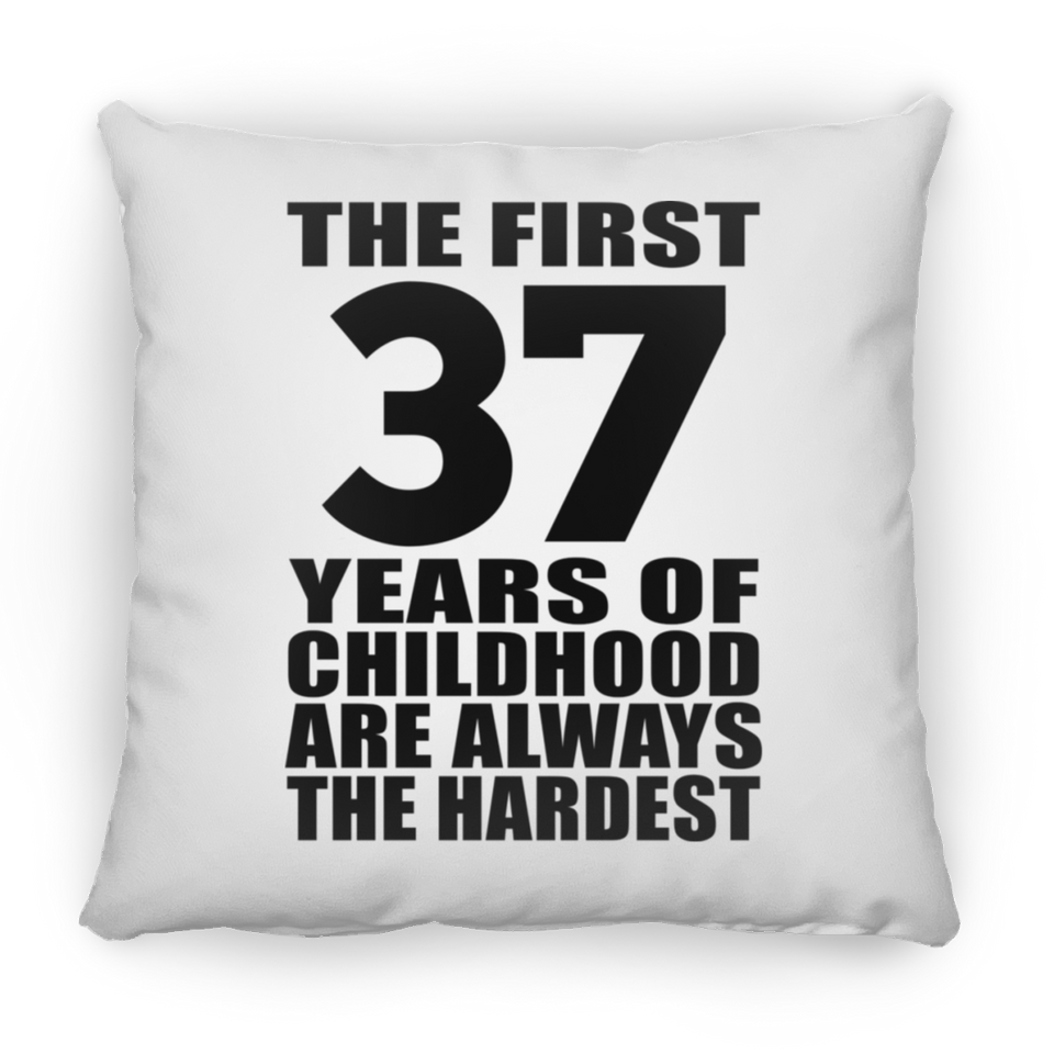 37th Birthday First 37 Years of Childhood Are The Hardest - Throw Pillow