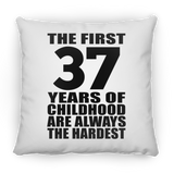 37th Birthday First 37 Years of Childhood Are The Hardest - Throw Pillow