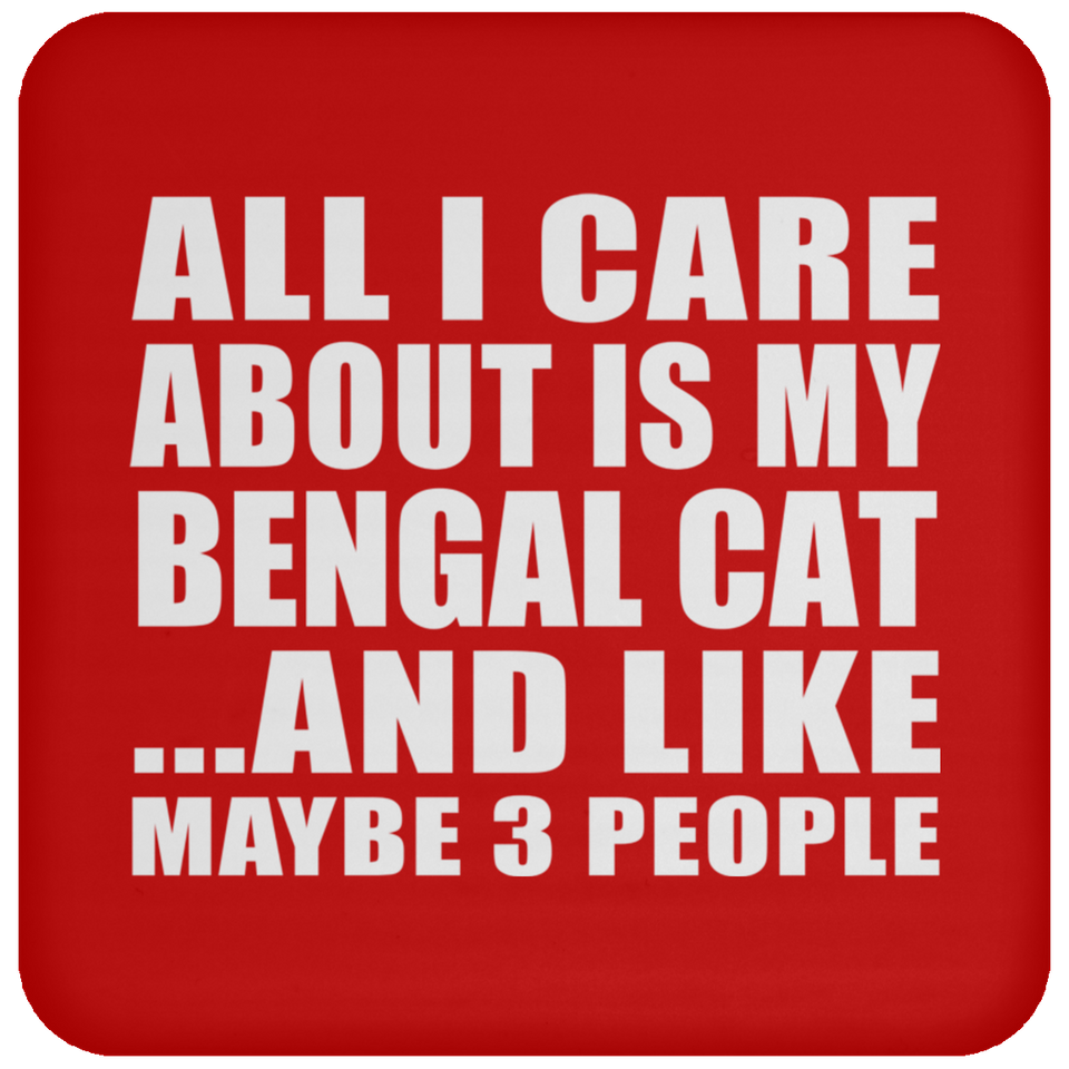 All I Care About Is My Bengal Cat - Drink Coaster