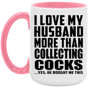 I Love My Husband More Than Collecting Cocks - 15oz Accent Mug Pink