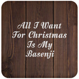 All I Want For Christmas Is My Basenji - Drink Coaster D