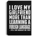 I Love My Girlfriend More Than Learning A Foreign Language - Canvas Portrait