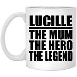Lucille The Mum The Hero The Legend - 11 Oz Coffee Mug