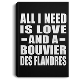 All I Need Is Love And A Bouvier Des Flandres - Canvas Portrait