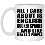 All I Care About Is English Cocker Spaniel - 11 Oz Coffee Mug