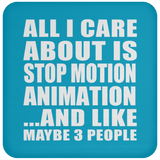 All I Care About Is Stop Motion Animation - Drink Coaster
