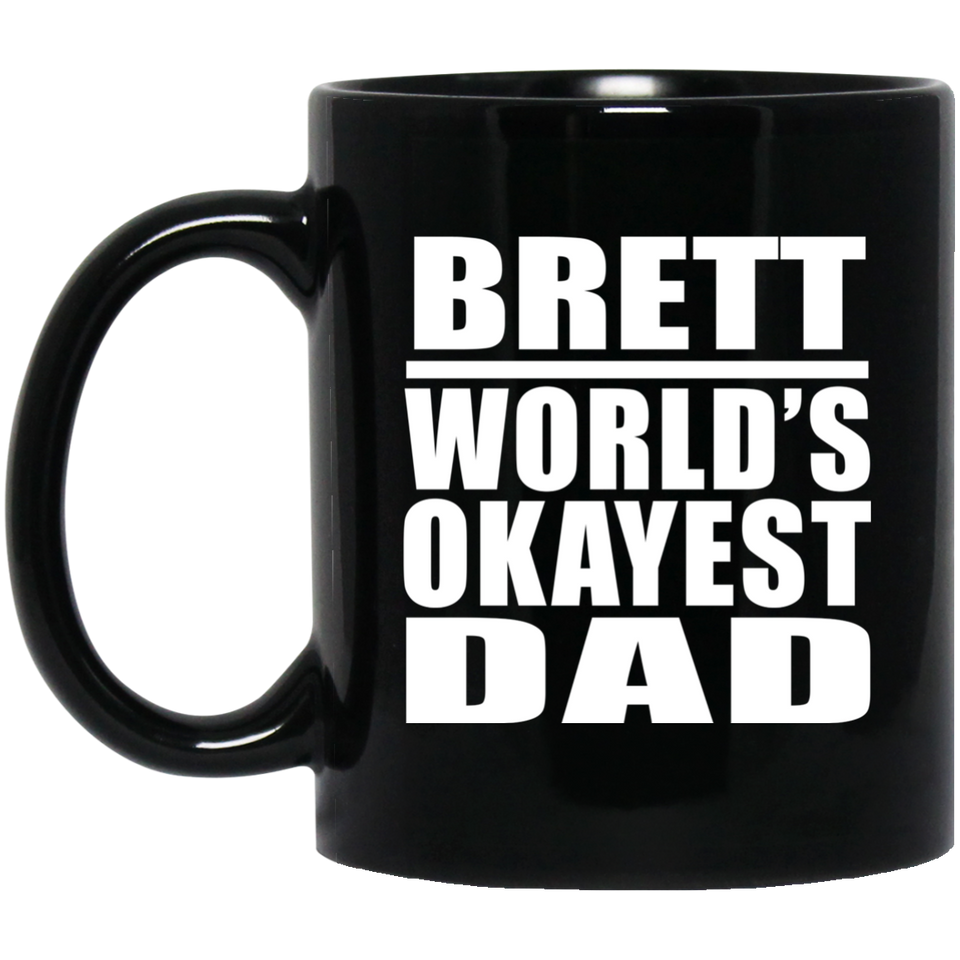 Brett World's Okayest Dad - 11 Oz Coffee Mug Black