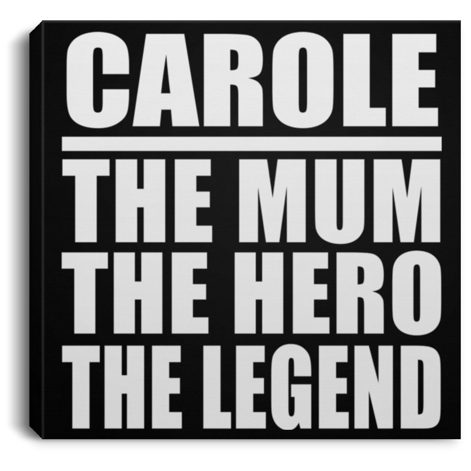 Carole The Mum The Hero The Legend - Canvas Square