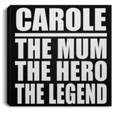 Carole The Mum The Hero The Legend - Canvas Square