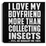 I Love My Boyfriend More Than Collecting Insects - Canvas Square