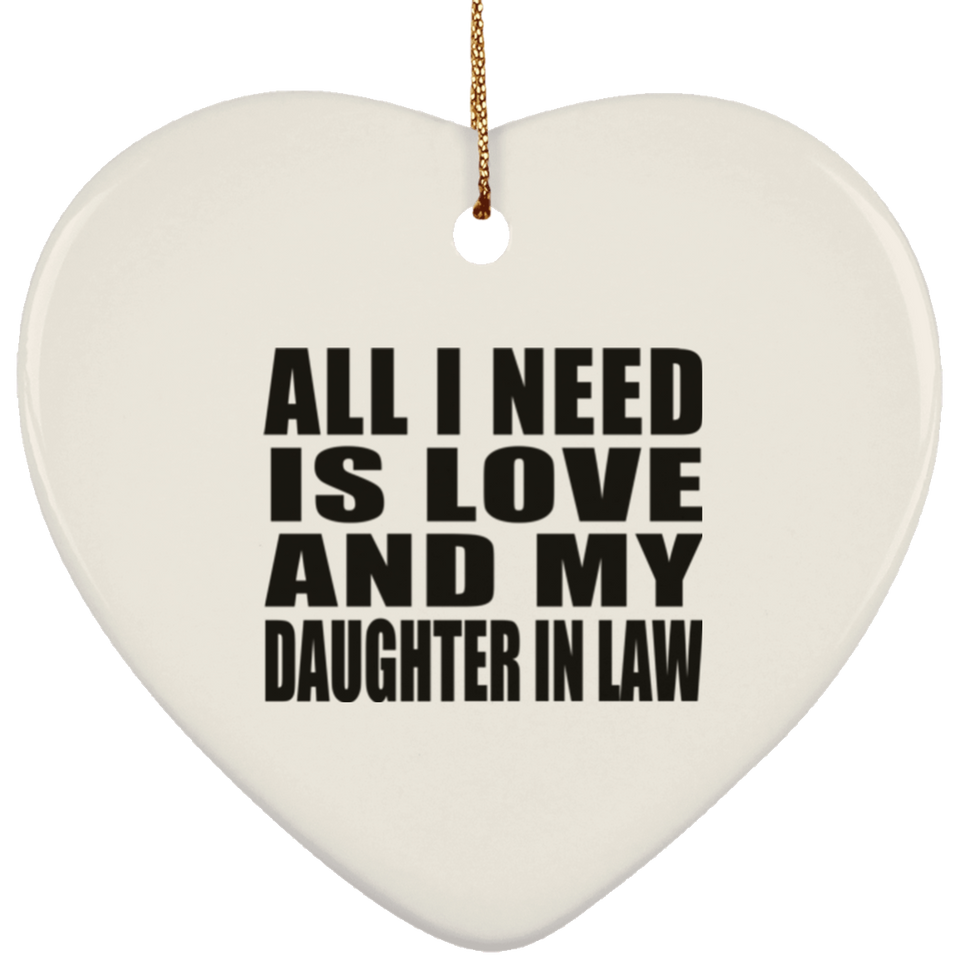 All I Need Is Love And My Daughter In Law - Heart Ornament