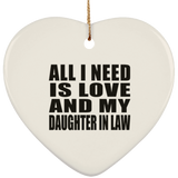 All I Need Is Love And My Daughter In Law - Heart Ornament
