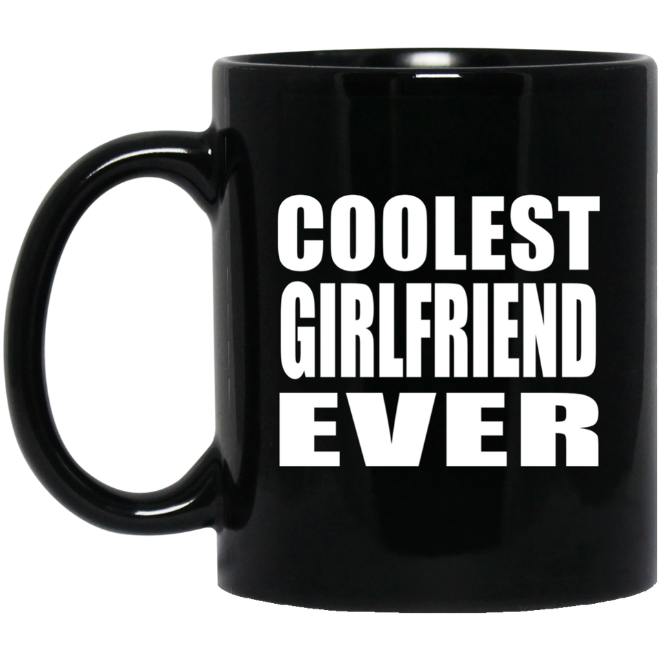 Coolest Girlfriend Ever - 11 Oz Coffee Mug Black
