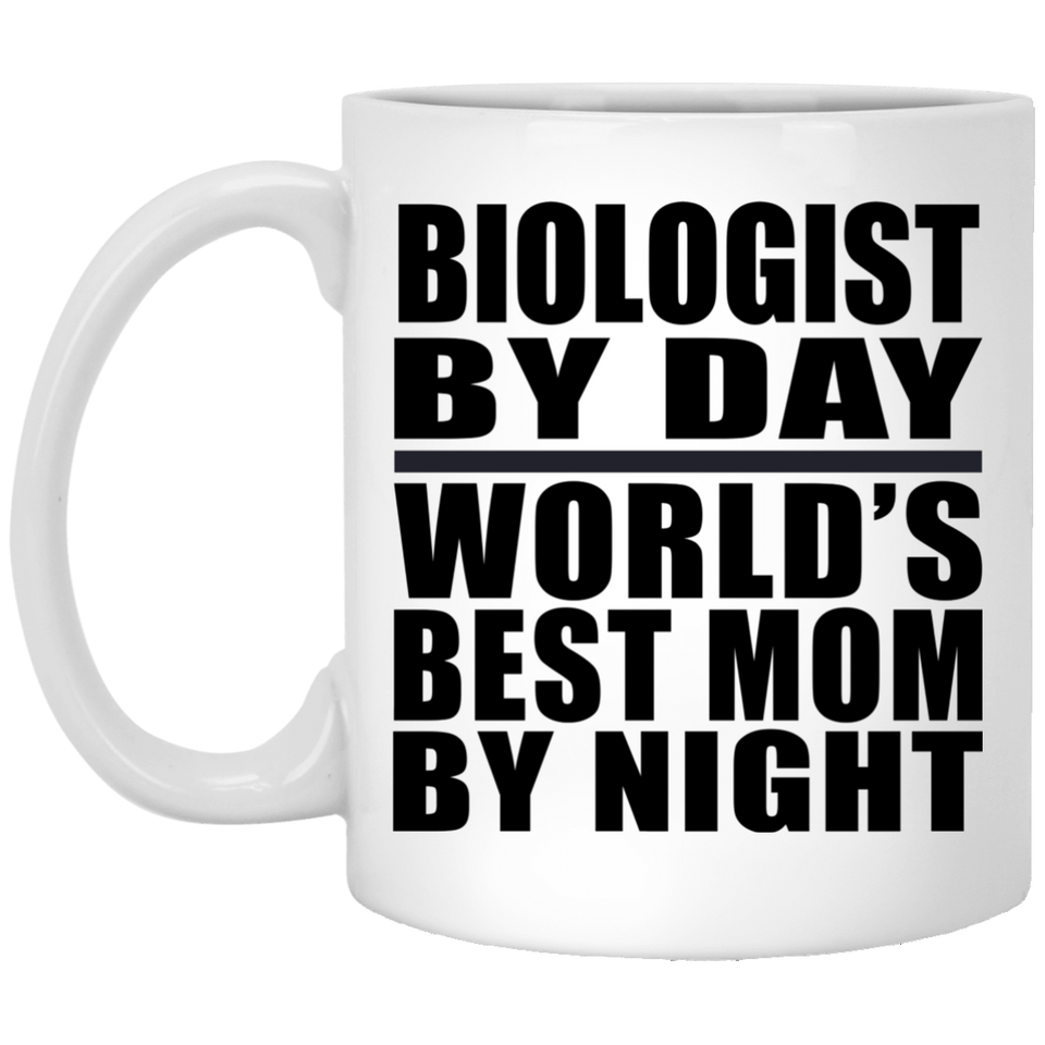 Biologist By Day World's Best Mom By Night - 11 Oz Coffee Mug