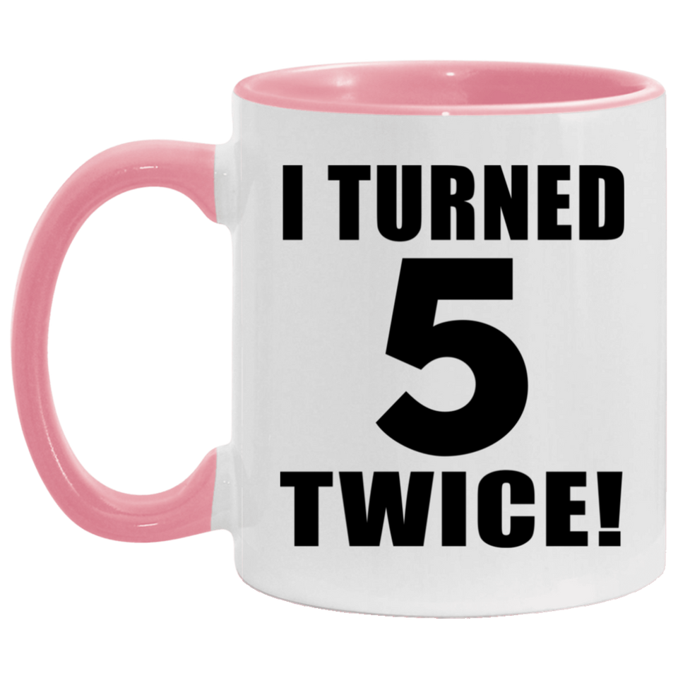 10th Birthday I Turned 5 Twice - 11oz Accent Mug Pink