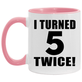 10th Birthday I Turned 5 Twice - 11oz Accent Mug Pink