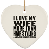 I Love My Wife More Than Hair Styling - Heart Ornament