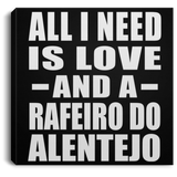 All I Need Is Love And A Rafeiro Do Alentejo - Canvas Square