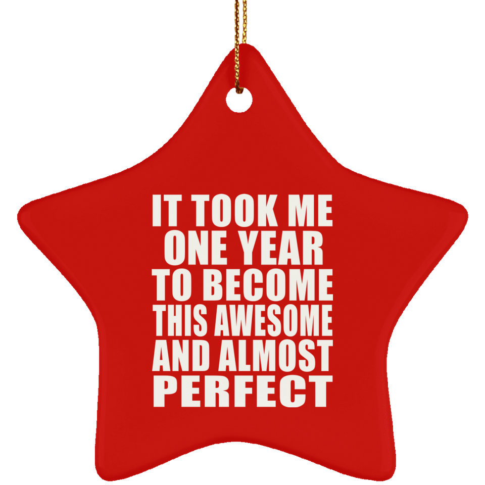 1st Birthday Took 1 Year To Become Awesome & Perfect - Star Ornament