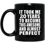 20th Birthday Took 20 Years To Become Awesome & Perfect - 11 Oz Coffee Mug Black