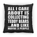 All I Care About Is Collecting Teddy Bears - Throw Pillow Black