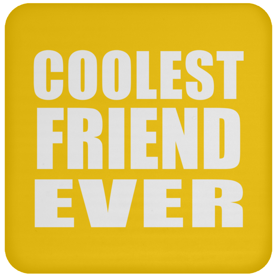 Coolest Friend Ever - Drink Coaster