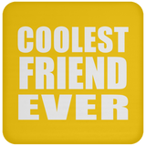 Coolest Friend Ever - Drink Coaster