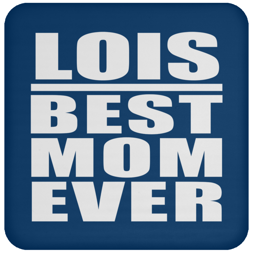 Lois Best Mom Ever - Drink Coaster