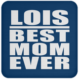 Lois Best Mom Ever - Drink Coaster